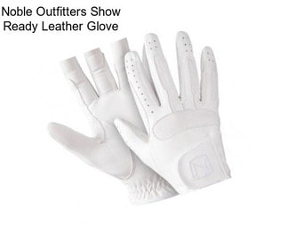 Noble Outfitters Show Ready Leather Glove
