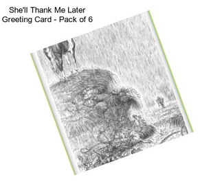 She\'ll Thank Me Later Greeting Card - Pack of 6