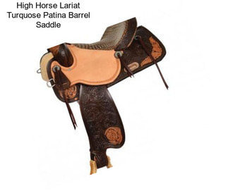 High Horse Lariat Turquose Patina Barrel Saddle