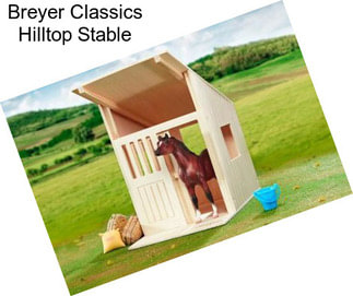 Breyer Classics Hilltop Stable