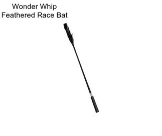 Wonder Whip Feathered Race Bat