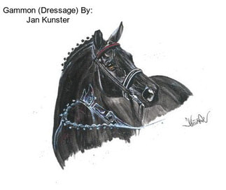 Gammon (Dressage) By: Jan Kunster