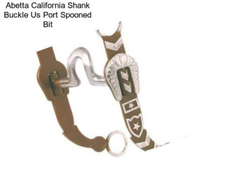 Abetta California Shank Buckle Us Port Spooned Bit