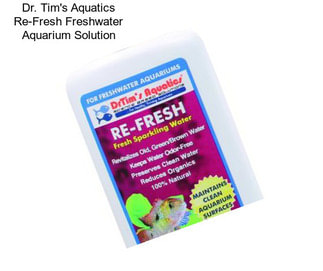 Dr. Tim\'s Aquatics Re-Fresh Freshwater Aquarium Solution