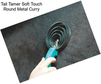 Tail Tamer Soft Touch Round Metal Curry