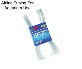 Airline Tubing For Aquarium Use