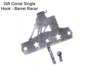 Gift Corral Single Hook - Barrel Racer