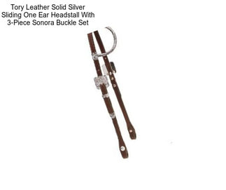 Tory Leather Solid Silver Sliding One Ear Headstall With 3-Piece Sonora Buckle Set