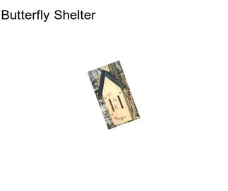 Butterfly Shelter