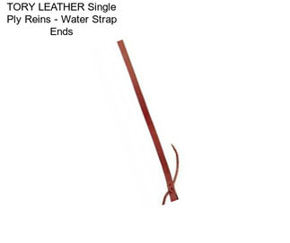 TORY LEATHER Single Ply Reins - Water Strap Ends