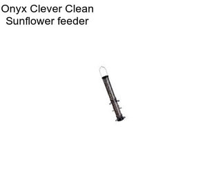 Onyx Clever Clean Sunflower feeder