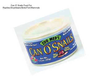 Can O\' Snails Food For Reptiles/Amphibians/Birds/Fish/Mammals