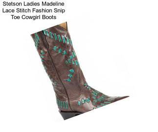 Stetson Ladies Madeline Lace Stitch Fashion Snip Toe Cowgirl Boots