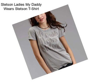 Stetson Ladies My Daddy Wears Stetson T-Shirt