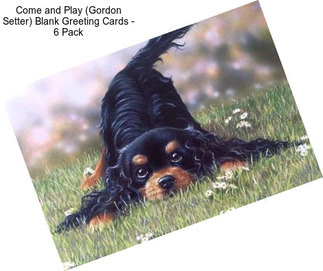 Come and Play (Gordon Setter) Blank Greeting Cards - 6 Pack