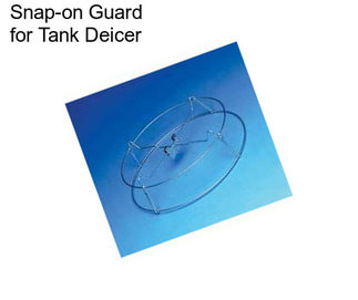 Snap-on Guard for Tank Deicer