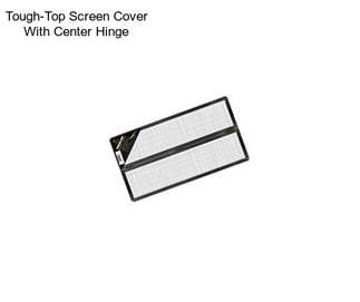 Tough-Top Screen Cover With Center Hinge