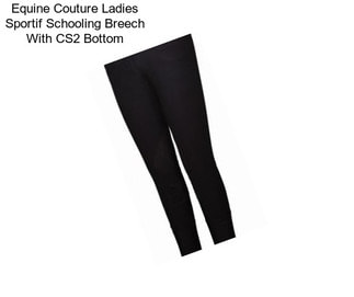 Equine Couture Ladies Sportif Schooling Breech With CS2 Bottom