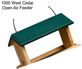 1000 West Cedar Open Air Feeder