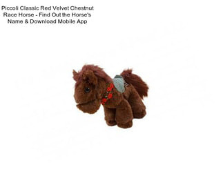 Piccoli Classic Red Velvet Chestnut Race Horse - Find Out the Horse\'s Name & Download Mobile App