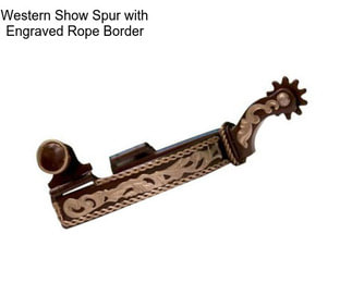 Western Show Spur with Engraved Rope Border
