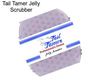 Tail Tamer Jelly Scrubber