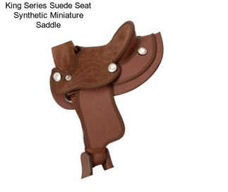 King Series Suede Seat Synthetic Miniature Saddle