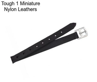 Tough 1 Miniature Nylon Leathers