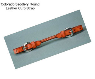 Colorado Saddlery Round Leather Curb Strap