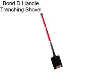 Bond D Handle Trenching Shovel