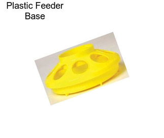 Plastic Feeder Base