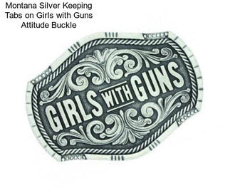 Montana Silver Keeping Tabs on Girls with Guns Attitude Buckle