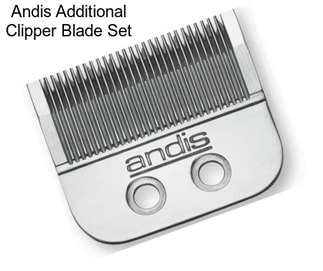 Andis Additional Clipper Blade Set