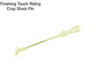 Finishing Touch Riding Crop Stock Pin