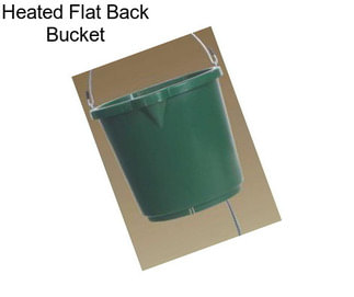 Heated Flat Back Bucket