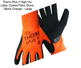 Therm Plus ll High-Vis Latex Coated Palm Glove - Black Orange - Large