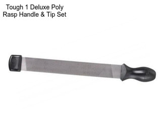 Tough 1 Deluxe Poly Rasp Handle & Tip Set