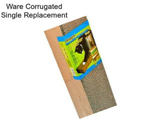 Ware Corrugated Single Replacement