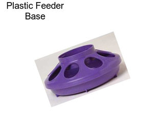 Plastic Feeder Base