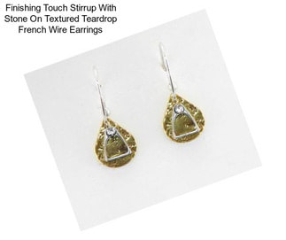 Finishing Touch Stirrup With Stone On Textured Teardrop French Wire Earrings