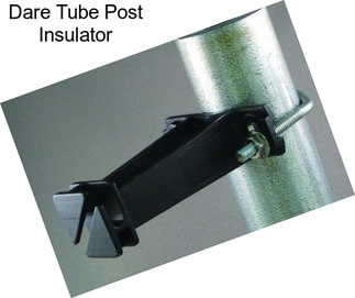 Dare Tube Post Insulator