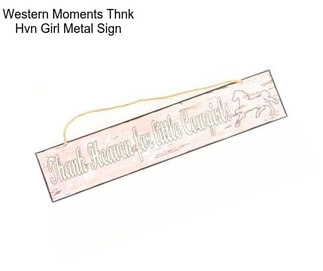 Western Moments Thnk Hvn Girl Metal Sign