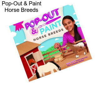 Pop-Out & Paint Horse Breeds