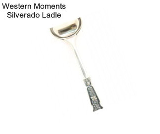 Western Moments Silverado Ladle