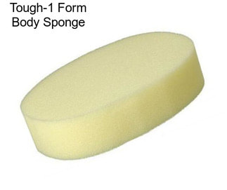 Tough-1 Form Body Sponge