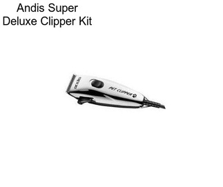 Andis Super Deluxe Clipper Kit