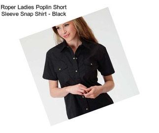 Roper Ladies Poplin Short Sleeve Snap Shirt - Black