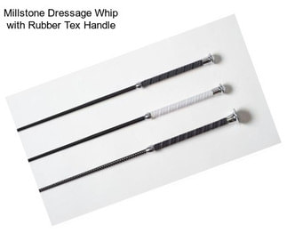 Millstone Dressage Whip with Rubber Tex Handle