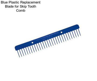 Blue Plastic Replacement Blade for Skip Tooth Comb