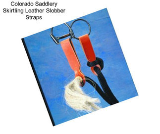 Colorado Saddlery Skirtling Leather Slobber Straps